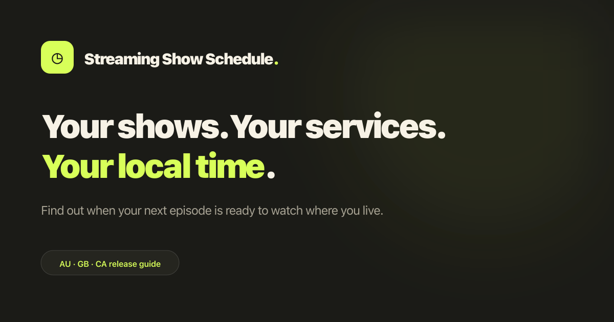 Official Streaming Show Schedule preview: Your shows. Your services. Your local time.